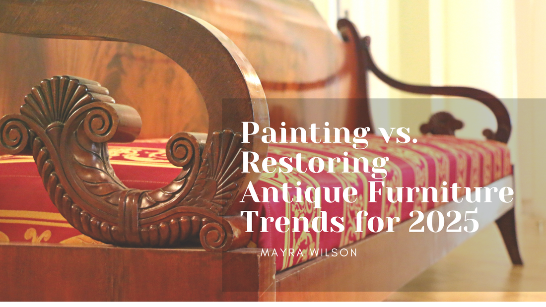 Painting vs. Restoring Antique Furniture Trends for 2025